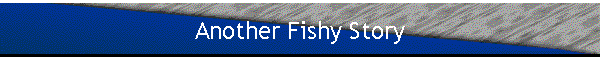 Another Fishy Story