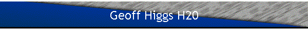 Geoff Higgs H20