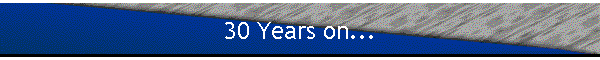 30 Years on...