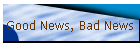 Good News, Bad News